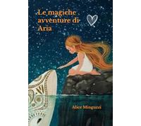 Le magiche avventure di Aria: Una storia tra sogni, amicizie e grandi avventure