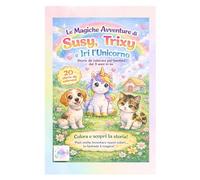 Le Magiche Avventure di Susy, Trixy e Iri l'Unicorno: Storie da Colorare