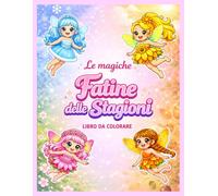 Le Magiche Fatine delle Stagioni: Libro da Colorare per Bambine con Dolci Fatine, Magia, Natura e Fantasia (4-8 anni)