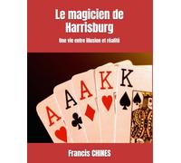 Le magicien de Harrisburg: Une vie entre illusion et réalité