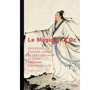 Le Magicien d'Oz: Contes de Taoïsme, Satire et Fantaisie dans la Chine Ancienne (Chapitres 1-25)