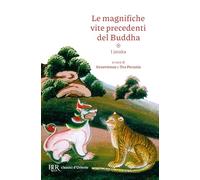 Le magnifiche vite precedenti del Buddha. I jataka (BUR Classici d'Oriente)