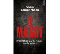 Le Magot. Fourniret et le gang des Postiches : mortelle rencontre (Points documents)
