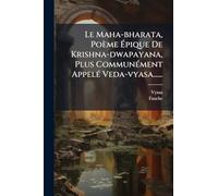 Le Maha-bharata, Poème Épique De Krishna-dwapayana, Plus CommunÃ(c)ment AppelÃ(c) Veda-vyasa......