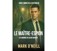 Le Maître-Espion: Un thriller politique sur les services secrets, le pouvoir et les crimes d’État (Section 89)