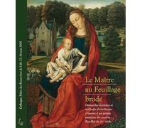 Le maître au feuillage brodé: Démarches d'artistes et méthodes d'attribution d'oeuvres à un peintre anonyme des anciens Pays-Bas du XVe siècle
