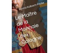 Le Maître de la Monnaie de Cologne (Une famille de marchands médiévale de Cologne)