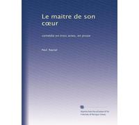Le maitre de son c?ur: comédie en trois actes, en prose