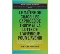 Le maître du chaos: Les caprices de Trump et la lutte de l'Amérique pour l'avenir (Essais, rapports et analyses)