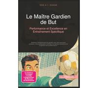 Le Maître Gardien de But: Performance et Excellence en Entraînement Spécifique (Entraînement de gardien de but)