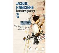 Le Maître Ignorant: Cinq Leçons Sur L Émancipation Intellectuelle