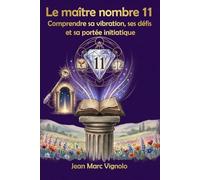 Le maitre nombre 11: Comprendre sa vibration, ses défis et sa portée initiatique
