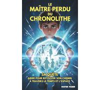 Le Maître Perdu du Chronolithe: Sa quête : aider des enfants et acquérir de nouvelles compétences pour retrouver son chemin à travers le temps et l’espace