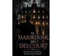 Le Majordome des Delcourt: Ils n’avaient pas besoin d’un majordome (La Saga du Majordome)