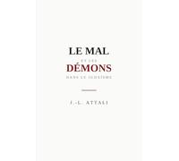 LE MAL ET LES DÉMONS DANS LE JUDAÏSME: Enquête sur la face obscure du monothéisme