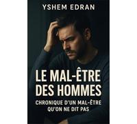 Le mal-être des hommes: Comprendre, accompagner et reconstruire la masculinité dans un monde en mutation