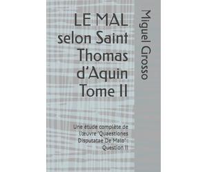 LE MAL selon Saint Thomas d’Aquin Tome II: Une étude complète de l’œuvre "Quaestiones Disputatae De Malo" : Question II (La Sagesse thomiste : réflexions sur le mal)