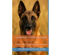 Le Malinois - Force et Loyauté: Guide complet et hommage à un chien d’exception (Les guides canins 2026 - Collection)