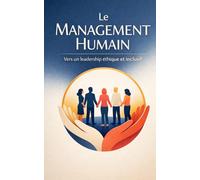 Le Management Humain: Vers un leadership éthique et inclusif