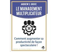 Le management multiplicateur: Comment augmenter sa productivité de façon spectaculaire !