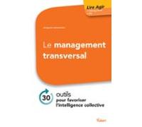 Le Management Transversal : 30 Outils Pour Favoriser Lintelligence Col