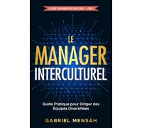 Le Manager Interculturel: Guide Pratique pour Diriger des Équipes Diversifiées (Le Guide du Manager Interculturel)