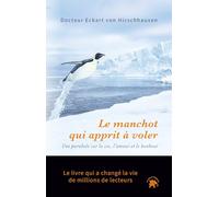 Le manchot qui apprit à voler: Une histoire sur la vie, l'amour et le bonheur