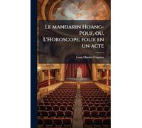 Le mandarin Hoang-Pouf, ou, L'Horoscope; folie en un acte