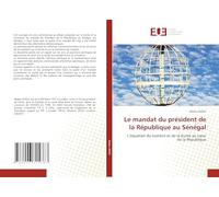 Le mandat du président de la République au Sénégal: L’équation du nombre et de la durée au cœur de la République: L¿équation du nombre et de la durée au c¿ur de la République