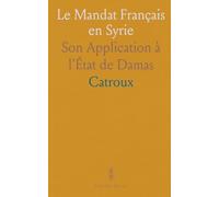 Le Mandat Français en Syrie: Son Application à l'État de Damas