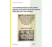 Le mandement joyeux et la culture joyeuse en France et dans les anciens Pays-Bas (XVe-XVIIe siècles) (Culture et société médiévales, 46)