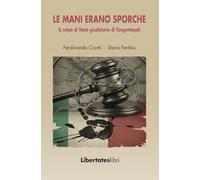 Le mani erano sporche: Il colpo di Stato giudiziario di Tangentopoli
