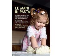 Le mani in pasta. Riconoscere e curare il disturbo selettivo dell'alimentazione in infanzia e prima adolescenza (Spazi)