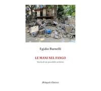 Le mani nel fango. Storia di un possibile archivio. Ediz. illustrata (Saggistica)