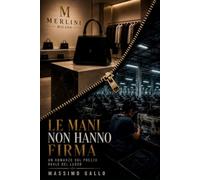 LE MANI NON HANNO FIRMA: Un romanzo sul prezzo reale del lusso (CICLO DELLE PRIVAZIONI)