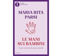 Le mani sui bambini. Storie cliniche di abusi infantili (Oscar bestsellers)
