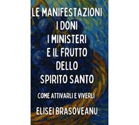 Le manifestazioni i doni i ministeri e il frutto dello Spirito Santo: come attivarli e viverli
