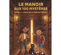 Le Manoir aux 100 Mystères - Tome 1 : L'Aile de la Bibliothèque: 20 énigmes et enquêtes illustrées pour enfants de 6 à 8 ans