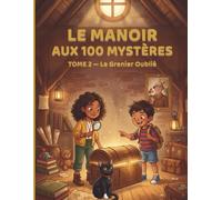 Le Manoir aux 100 Mystères - Tome 2 : Le Grenier Oublié: 20 énigmes et enquêtes illustrées pour enfants de 6 à 8 ans