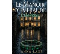 Le Manoir d’Émeraude: L’Emprise : Un thriller psychologique domestique addictif où tout repose sur la manipulation