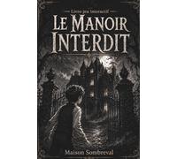 Le Manoir interdit: Le Manoir interdit : Livre-jeu dont tu es le héros, mystère, enquête et frissons dès 9 ans