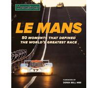 Le Mans: 50 moments that defined the world’s greatest motor race, with foreword by Derek Bell MBE, perfect for gifting for fans of Le Mans, F1 and motor racing, new in 2026