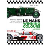 Le Mans Winning Colours: A Visual History of 100 Years of the 24-Hour Race