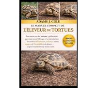 LE MANUEL COMPLET DE L'ÉLEVEUR DE TORTUES: Tout savoir sur les tortues : guide étape par étape pour l’élevage et la reproduction des tortues ... du désert… et pour maintenir une bonne santé.