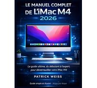LE MANUEL COMPLET DE L'IMAC M4 2026: Le guide ultime, du débutant à l'expert, pour déverrouiller votre iMac M4