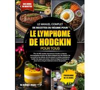 LE MANUEL COMPLET DE RECETTES DU RÉGIME POUR LE LYMPHOME DE HODGKIN POUR TOUS: Plus de 500 recettes réparatrices et faciles à préparer, accompagnées ... et les aidants, afin de soutenir la