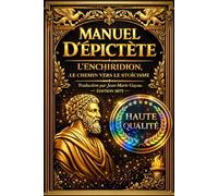Le Manuel d’Épictète Livre complet les idées fondamentales qui permettent un accès à la sagesse..expose les principes philosophiques qui mènent au ... permet de mener une vie heureuse et juste.