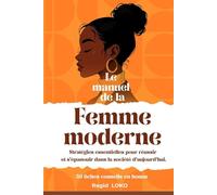 LE MANUEL DE LA FEMME MODERNE: Stratégies essentielles pour réussir et s’épanouir dans la société d’aujourd’hui