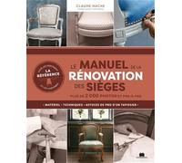 Le manuel de la rénovation des sièges: Plus de 2 000 photos et pas-à-pas