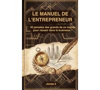 Le Manuel de l'Entrepreneur: 40 pensées des grands de ce monde pour réussir dans le business